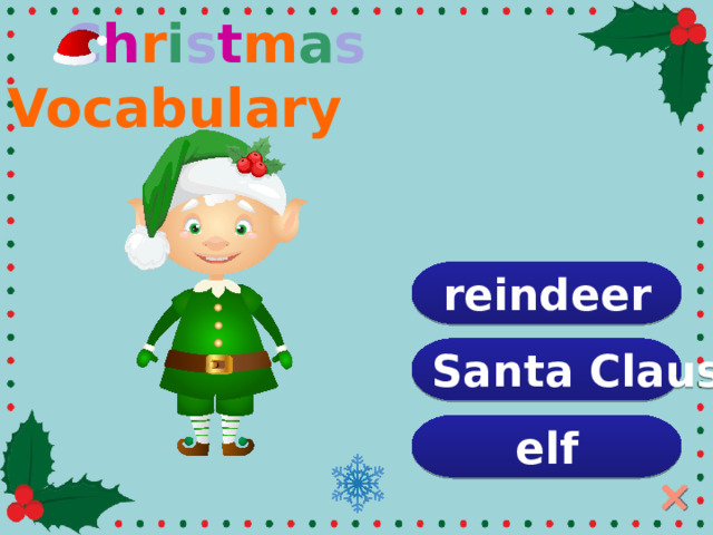  C h r i s t m a s Vocabulary reindeer Santa Claus elf  