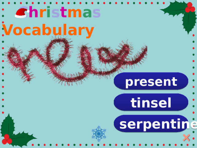  C h r i s t m a s Vocabulary present tinsel serpentine  