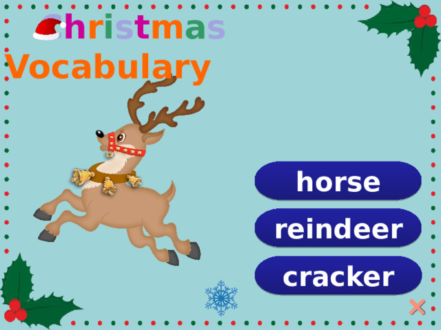  C h r i s t m a s Vocabulary horse reindeer mistletoe cracker  