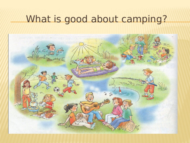 What is good about camping? 