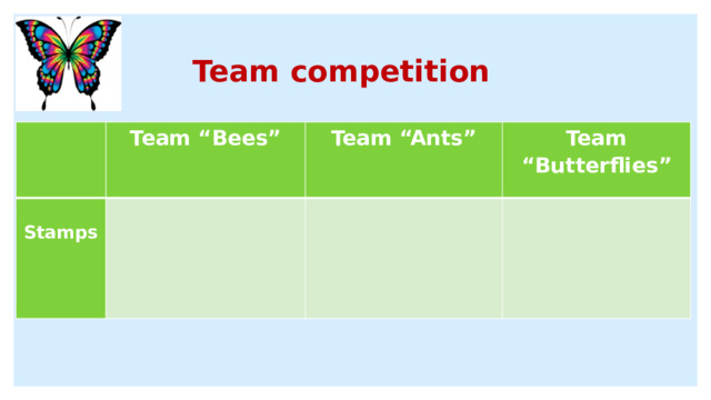Team competition Team “Bees”   Stamps   Team “Ants” Team “Butterflies”     