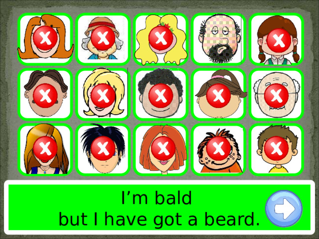 I’m bald but I have got a beard. 