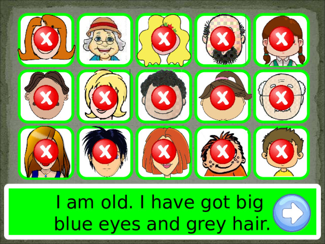 I am old. I have got big blue eyes and grey hair. 