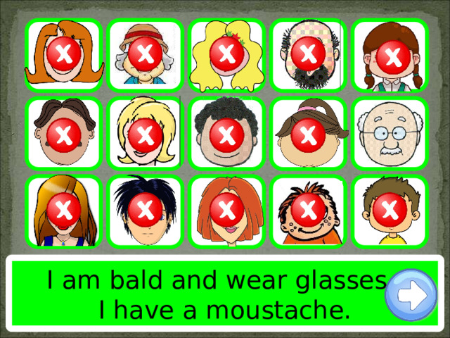 I am bald and wear glasses. I have a moustache. 