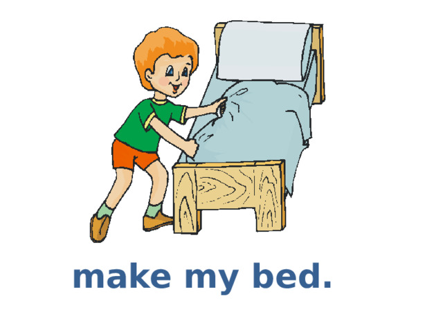 make my bed. 