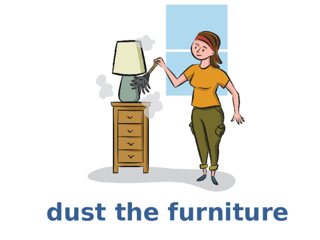dust the furniture 