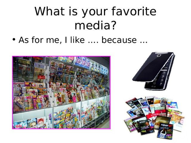 What is your favorite media? As for me, I like …. because … 