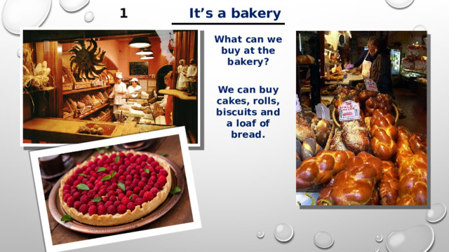 ___________ 1 It’s a bakery What can we buy at the bakery? We can buy cakes, rolls, biscuits and a loaf of bread. 