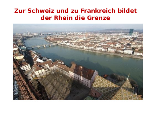 Zur Schweiz und zu Frankreich bildet der Rhein die Grenze 