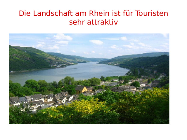 Die Landschaft am Rhein ist für Touristen sehr attraktiv 