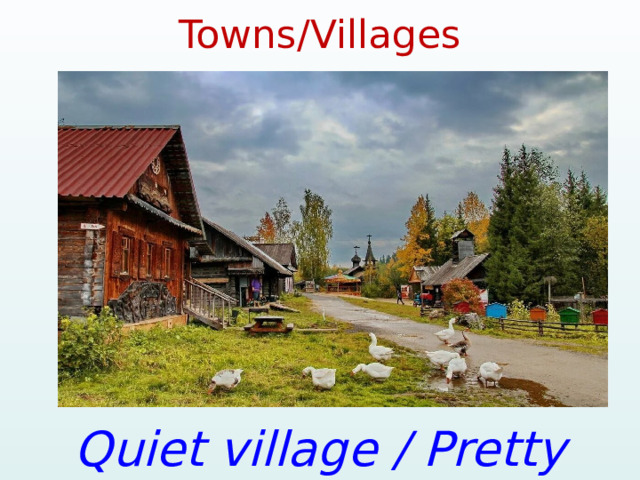 Towns/Villages Quiet village / Pretty village 