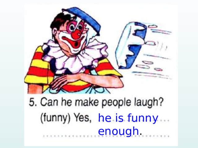 he is funny enough . 