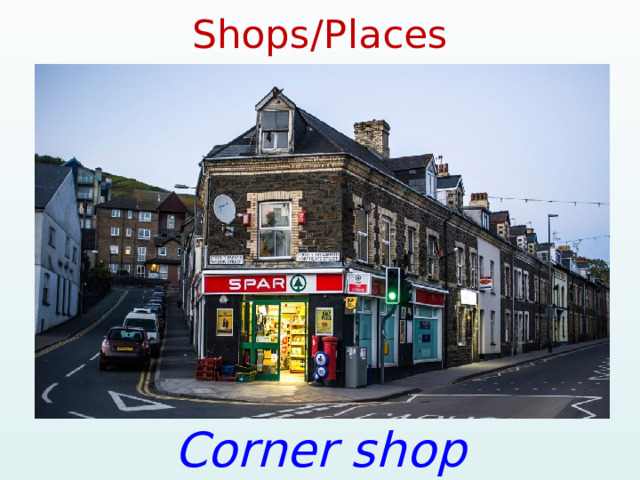 Shops/Places Corner shop 