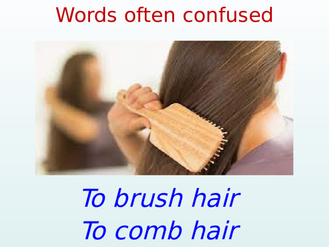 Words often confused To brush hair To comb hair 