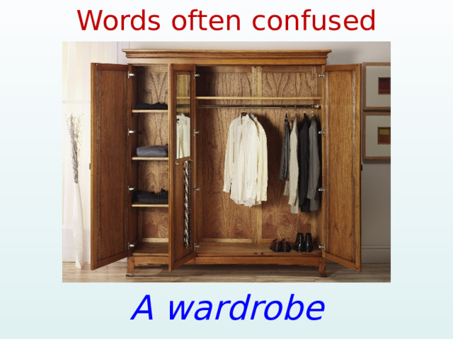 Words often confused A wardrobe 