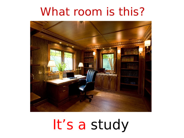 What room is this? It’s a study  