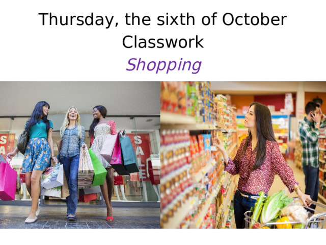 Thursday, the sixth of October Classwork Shopping   