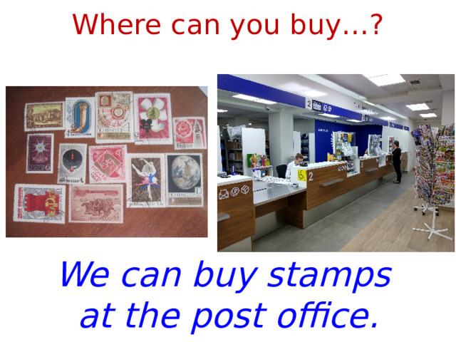 Where can you buy…? We can buy stamps at the post office. 