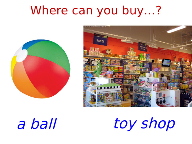 Where can you buy…? toy shop a ball 