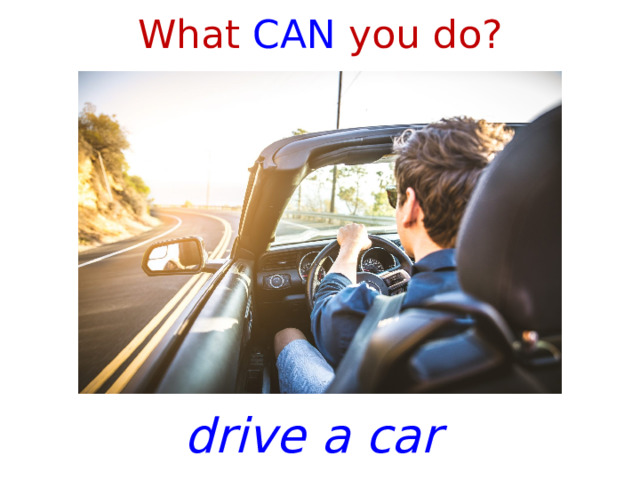 What CAN you do? drive a car 