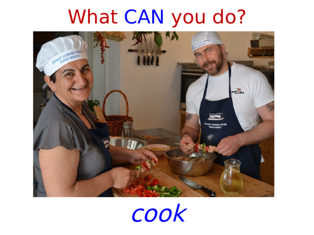 What CAN you do? cook 