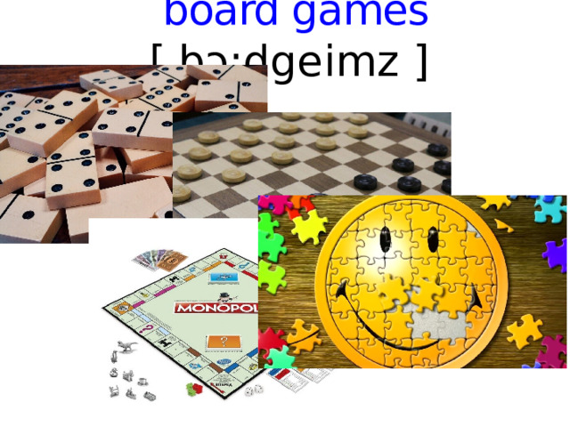 board games [ bɔ:dgeimz ]   