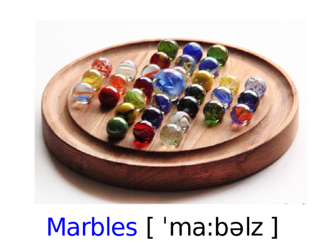 Marbles [ ˈ ma:b ə lz ]   