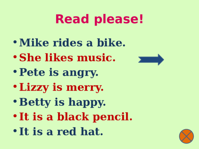 Read please! Mike rides a bike. She likes music. Pete is angry. Lizzy is merry. Betty is happy. It is a black pencil. It is a red hat. 