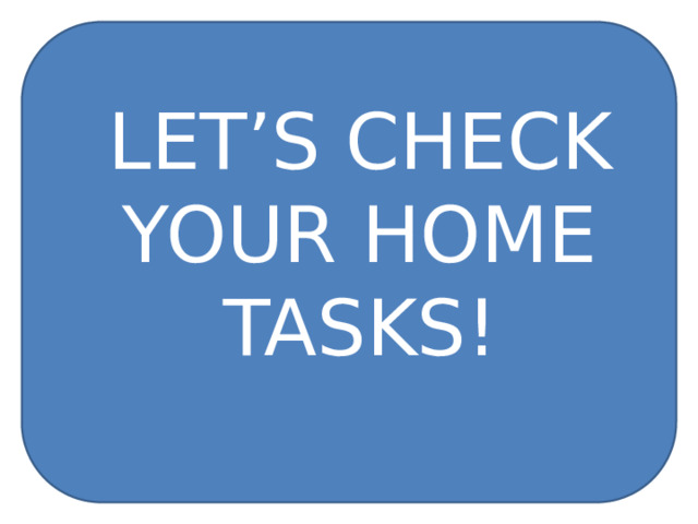 LET’S CHECK YOUR HOME TASKS! 