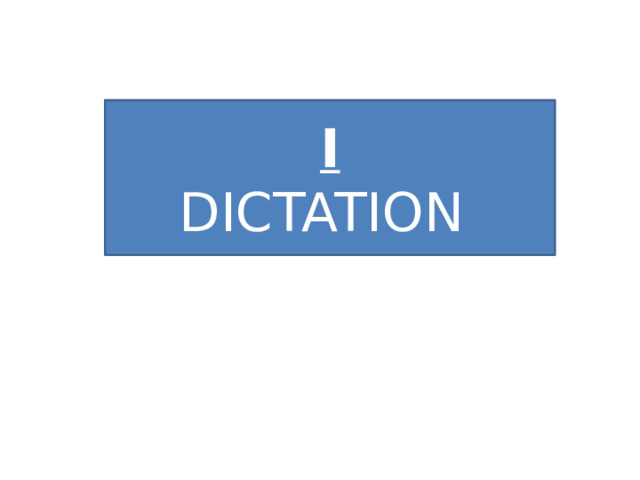 I DICTATION 