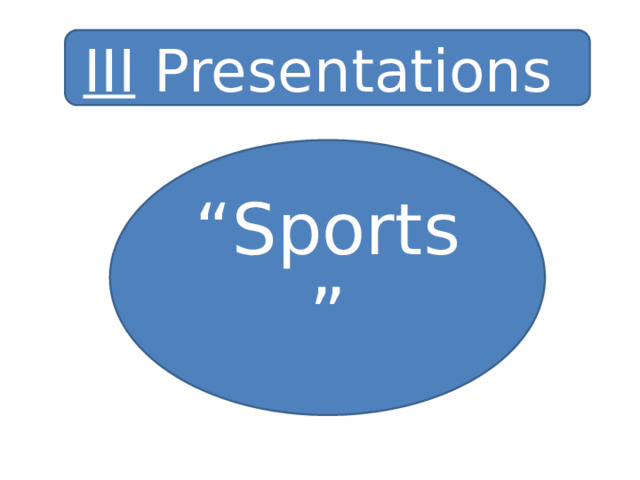 III Presentations “ Sports” 