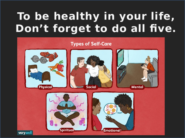 To be healthy in your life, Don’t forget to do all five. 