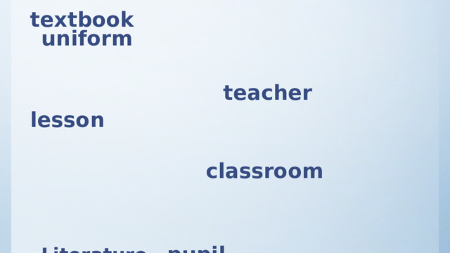 textbook  uniform   teacher lesson    classroom    Literature pupil   