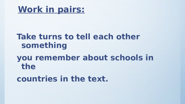 Work in pairs:   Take turns to tell each other something you remember about schools in the countries in the text. 