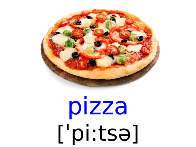 pizza [ ˈpi:tsə ]  