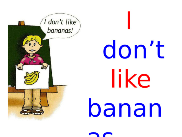  I  don’t  like bananas  