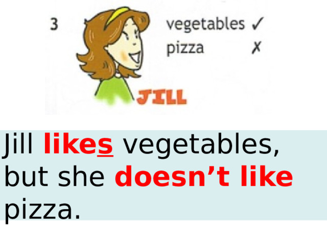 Jill like s vegetables, but she doesn’t like pizza. 