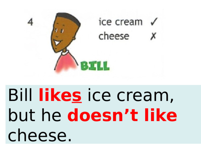 Bill like s ice cream, but he doesn’t like cheese. 