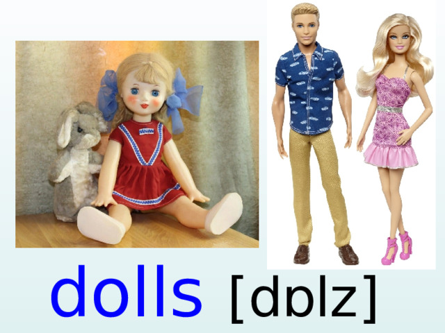 dolls [ dɒlz ]  
