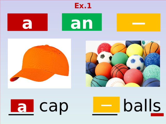 Ex.1  an ─ a ___ cap ___ balls ─ a  