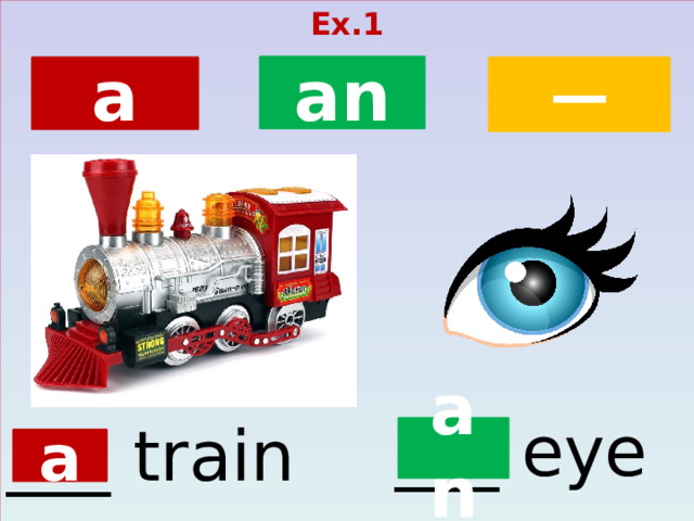 Ex.1  an ─ a ___ eye ___ train an a  