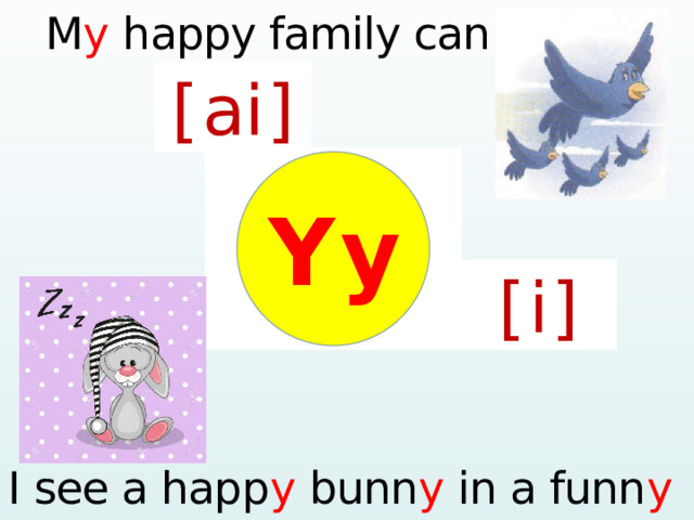  M y happy family can fl y ! [  ai  ] Y  y [  i  ] I see a happ y bunn y in a funn y cap.  