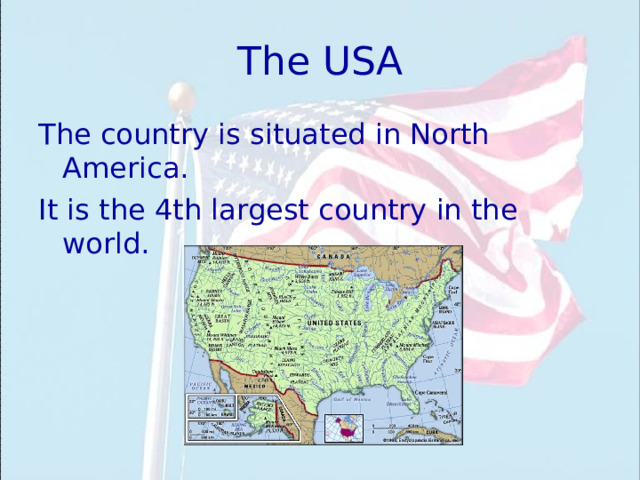 The USA The country is situated in North America. It is the 4th largest country in the world.  
