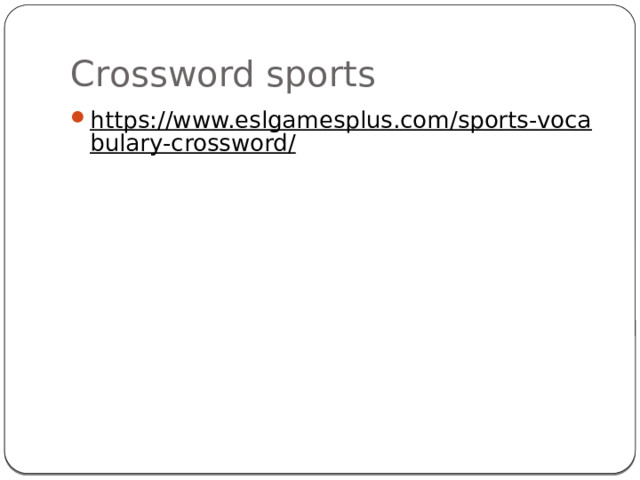 Crossword sports https://www.eslgamesplus.com/sports-vocabulary-crossword/  