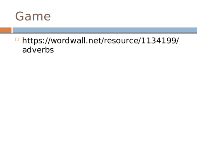 Game https://wordwall.net/resource/1134199/adverbs 
