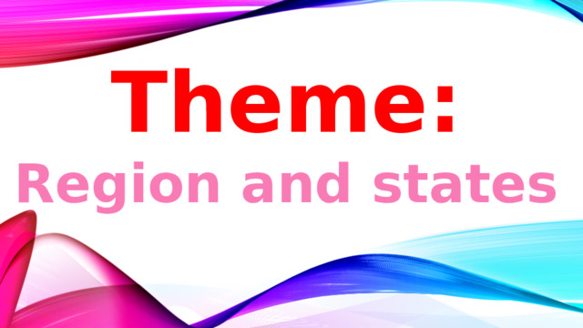 Theme: Region and states 