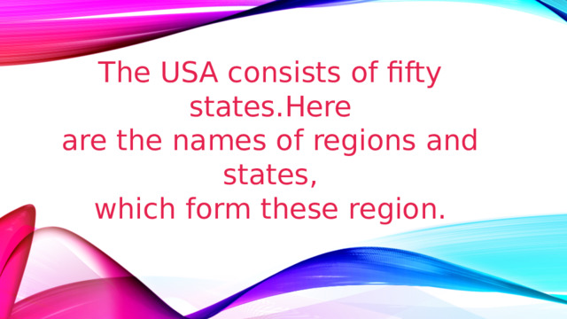 The USA consists of fifty states.Here are the names of regions and states, which form these region. 