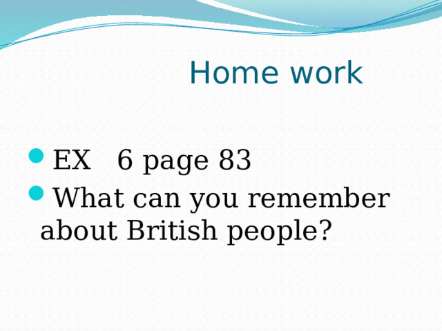  Home work EX 6 page 83 What can you remember about British people? 