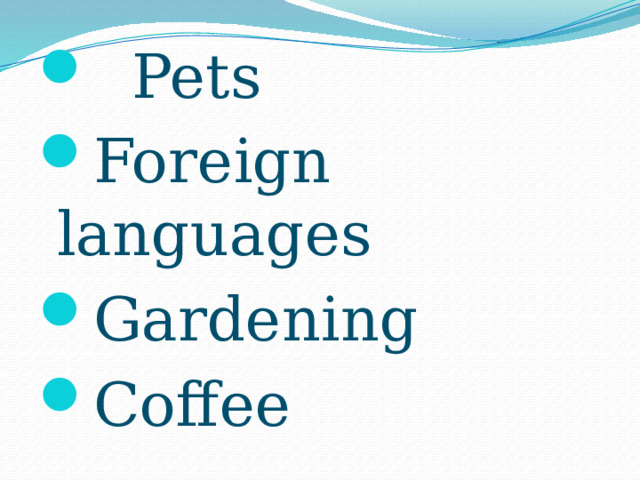  Pets Foreign languages Gardening Coffee 