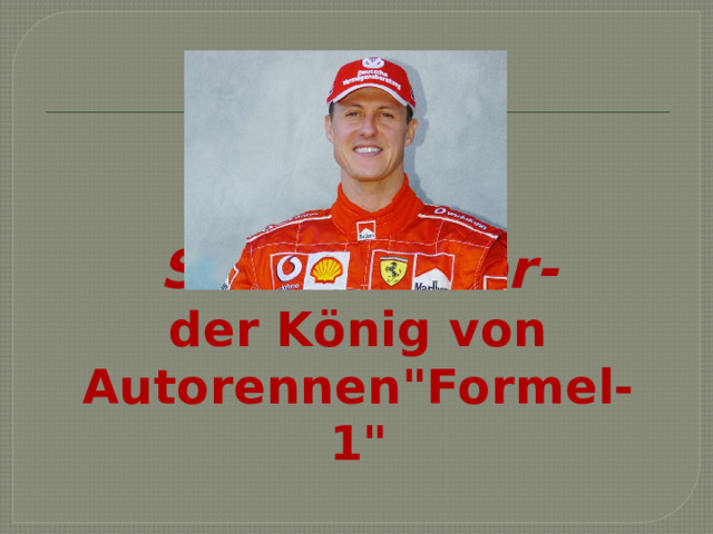 Michael Schumacher-  der König von Autorennen